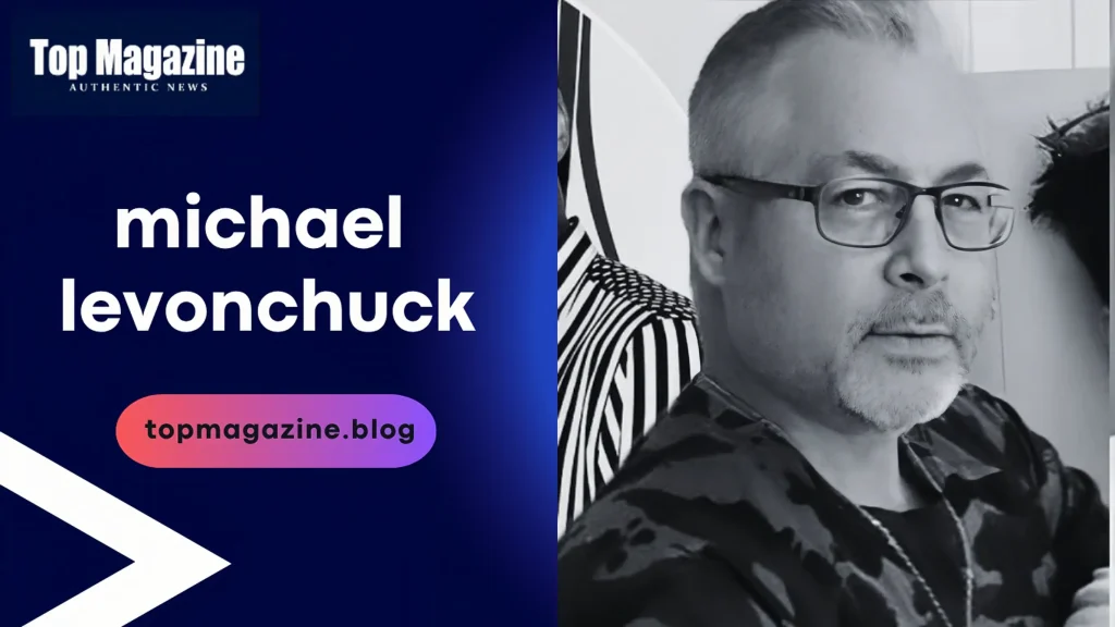 Michael Levonchuck: Inspiring Legacy Revealed 2026 Michael Levonchuck Inspiring Legacy Revealed 2026